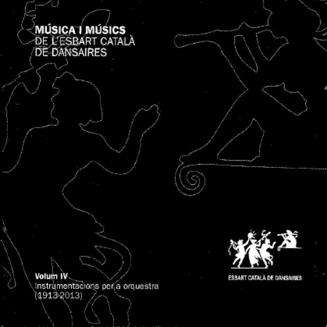 Música i Músics de l'Esbart Català de Dansaires. Volum IV. Instrumentacions per a orquestra (1913-2013)